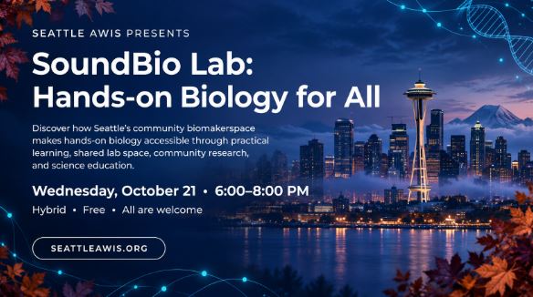 Seattle AWIS: Biology Beyond the Classroom: Hands-On Science for Every Curious Mind